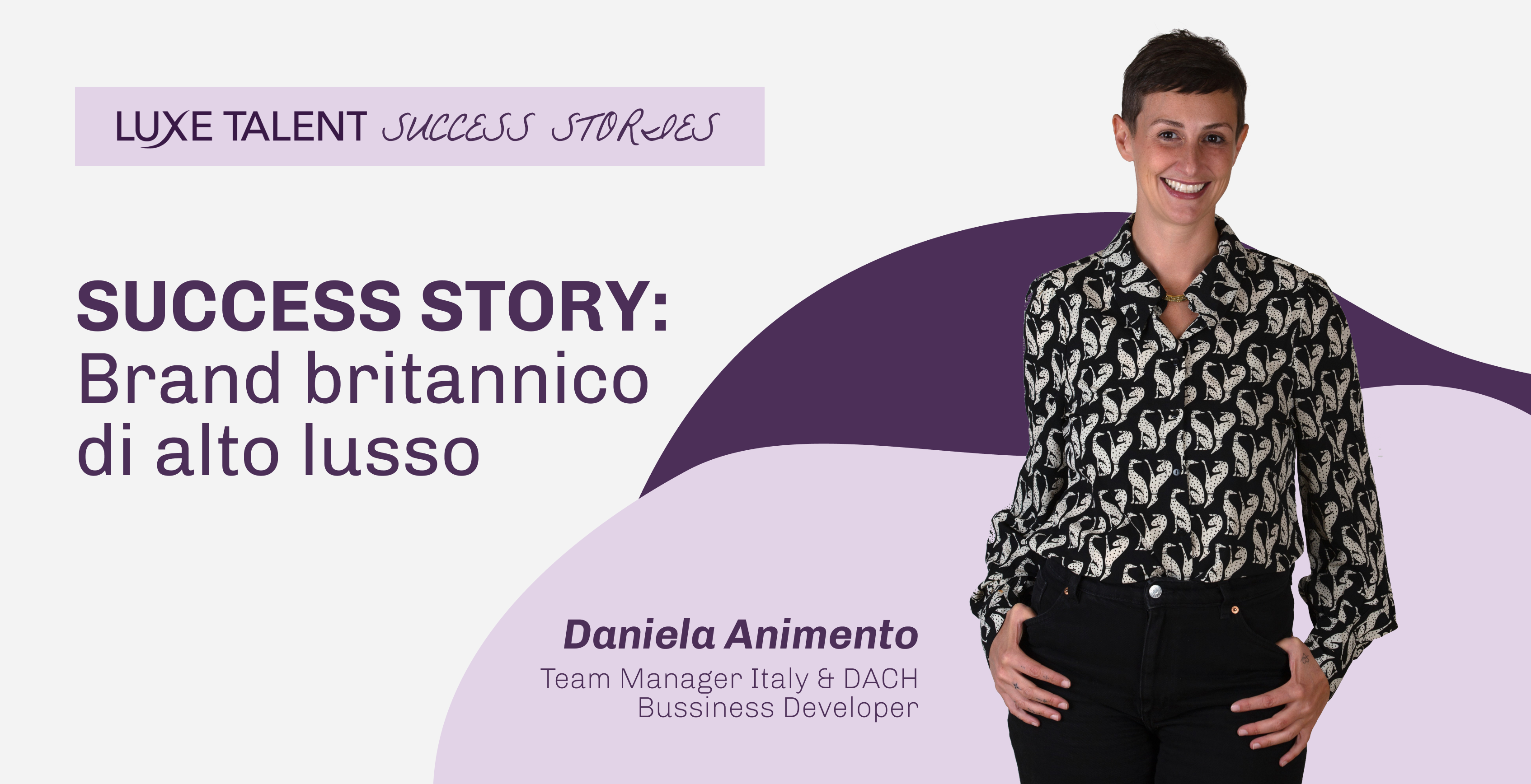 Success Story | Brand britannico di lusso | Daniela Animento | Luxe Talent